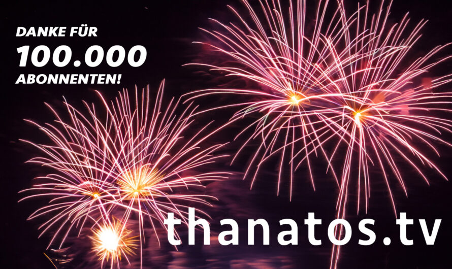 100.000 Abonnenten für „Thanatos TV“!